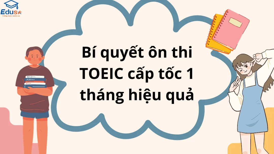 Bí quyết ôn thi TOEIC cấp tốc 1 tháng hiệu quả