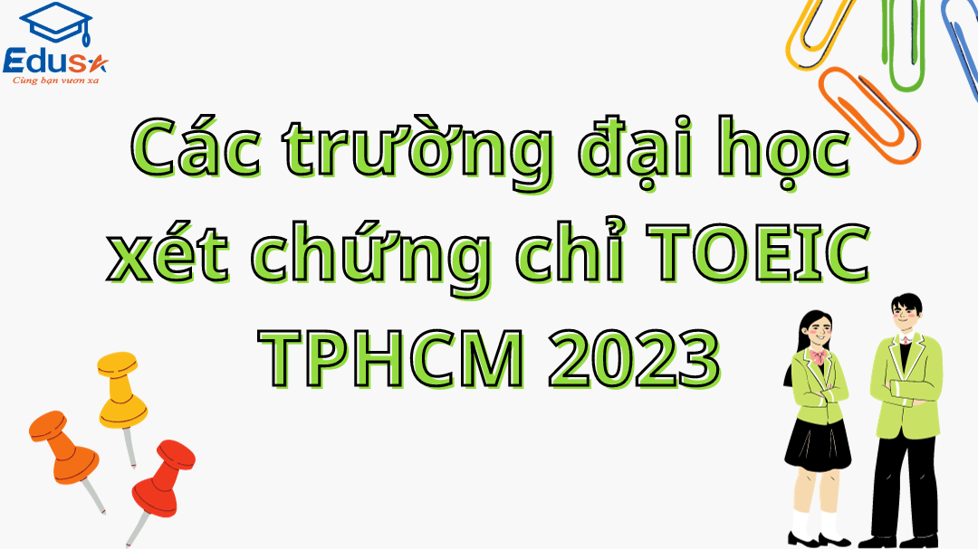 Các trường đại học xét chứng chỉ TOEIC TPHCM 2023