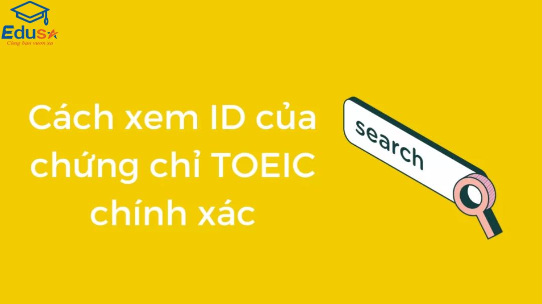 Cách xem ID của chứng chỉ Toeic chính xác
