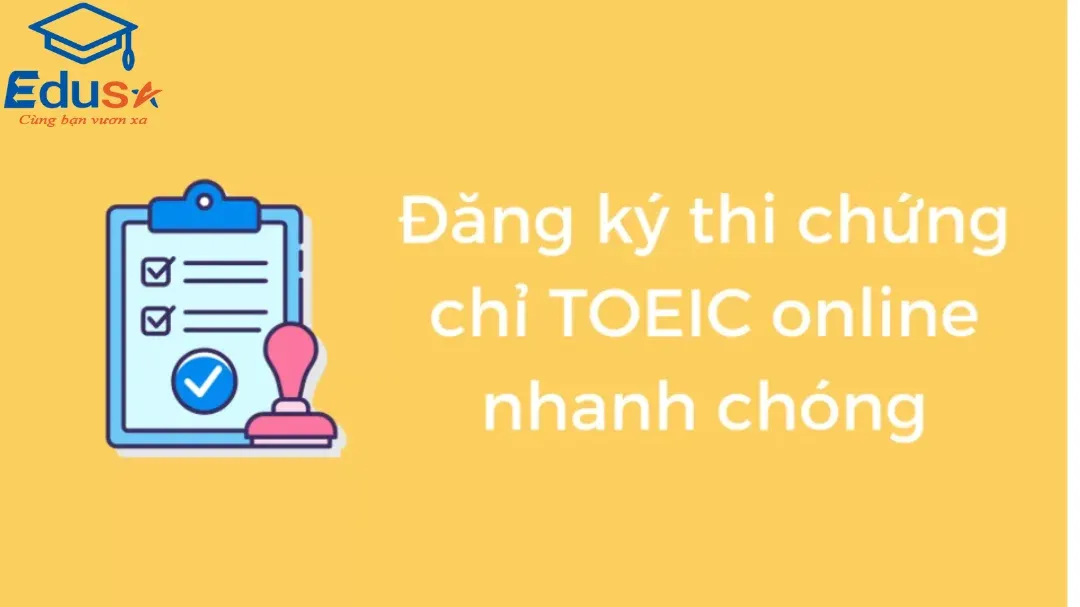 Đăng ký thi chứng chỉ toeic nhanh chóng