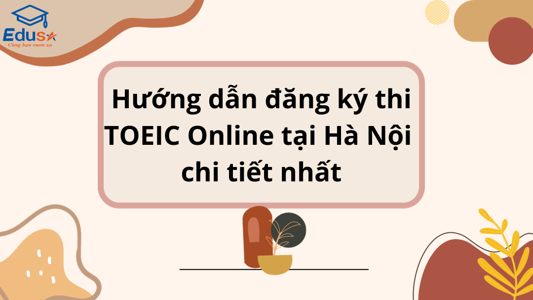Hướng dẫn đăng ký thi TOEIC Online tại Hà Nội chi tiết nhất 