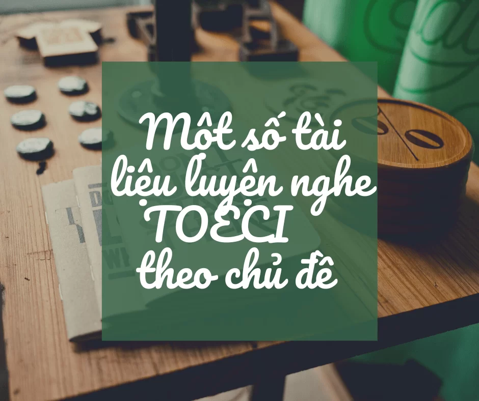 luyện nghe Toeic theo chủ đề