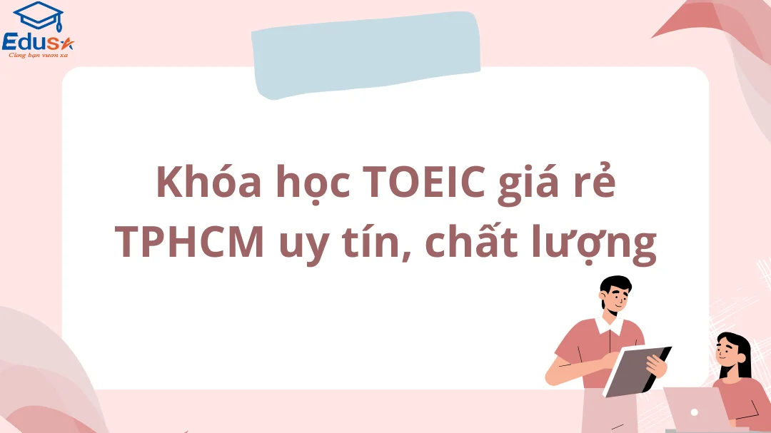 Khóa học TOEIC giá rẻ TPHCM uy tín, chất lượng