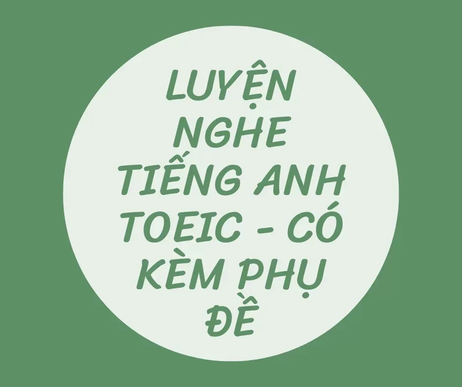 luyện nghe tiếng Anh TOEIC có phụ đề