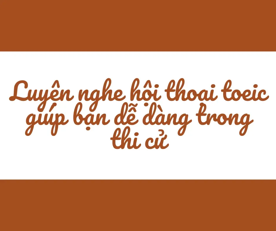 Luyện nghe hội thoại Toeic