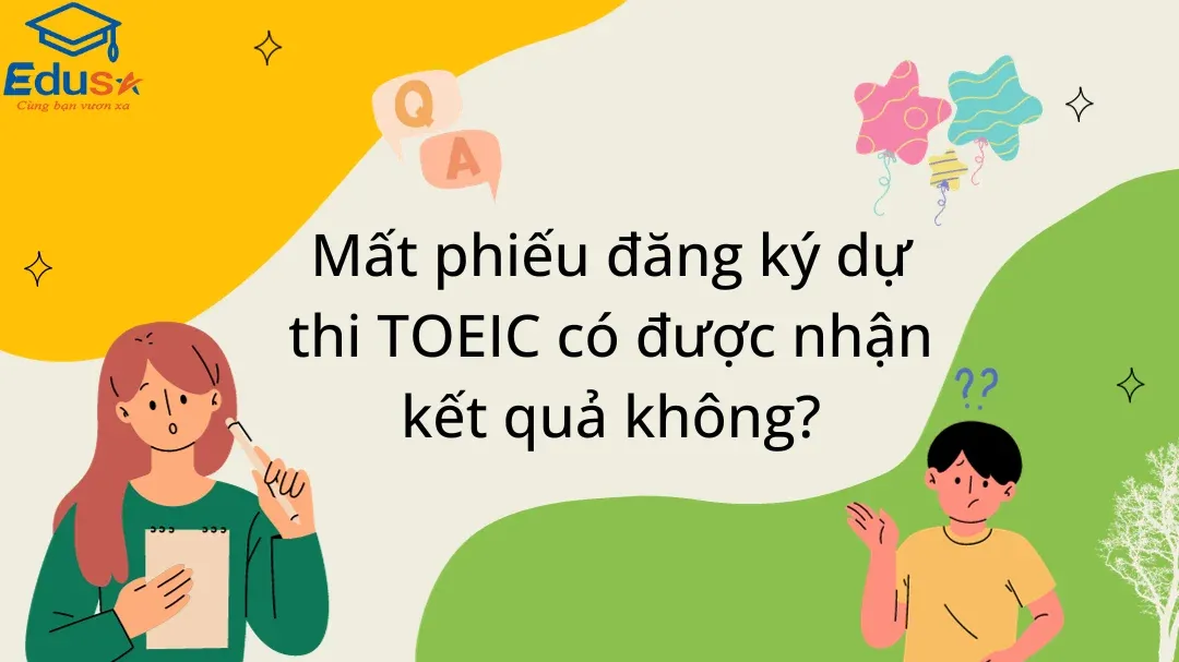 Mất phiếu đăng ký dự thi TOEIC có nhận được kết quả không?