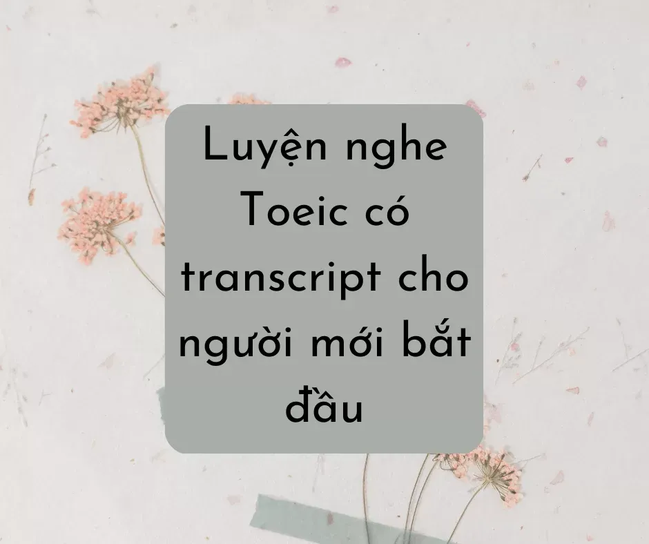 Luyện nghe Toeic có transcript