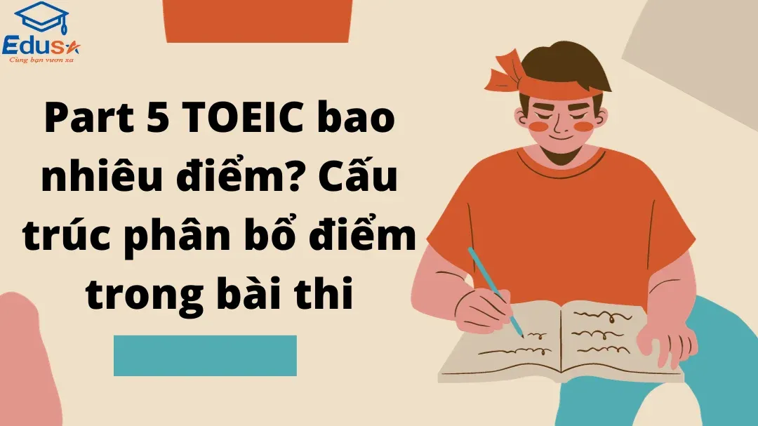 Part 5 TOEIC bao nhiêu điểm? Cấu trúc phân bổ điểm trong bài thi