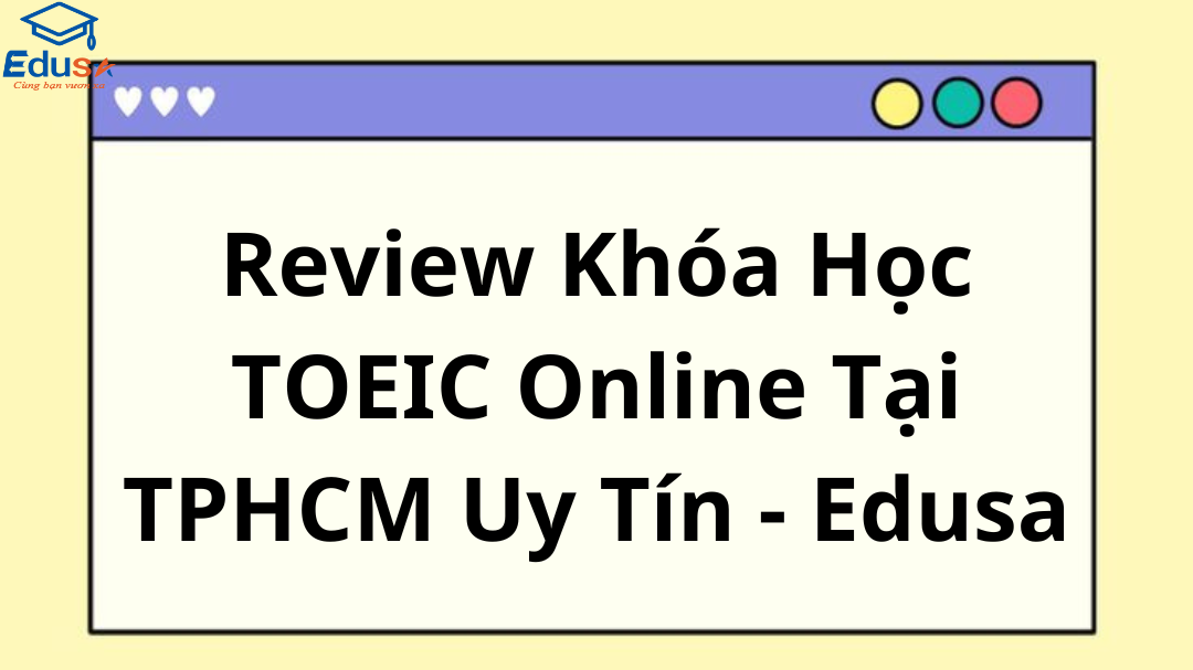 Review Khóa Học TOEIC Online Tại TPHCM Uy Tín - Edusa