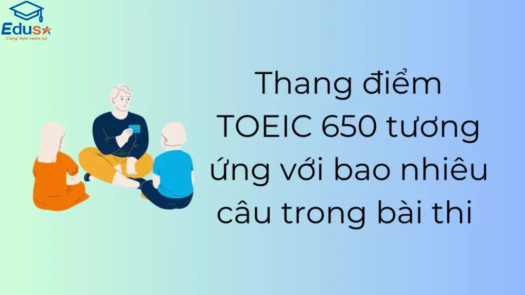 Thang điểm TOEIC 650 tương ứng với bao nhiêu câu trong bài thi