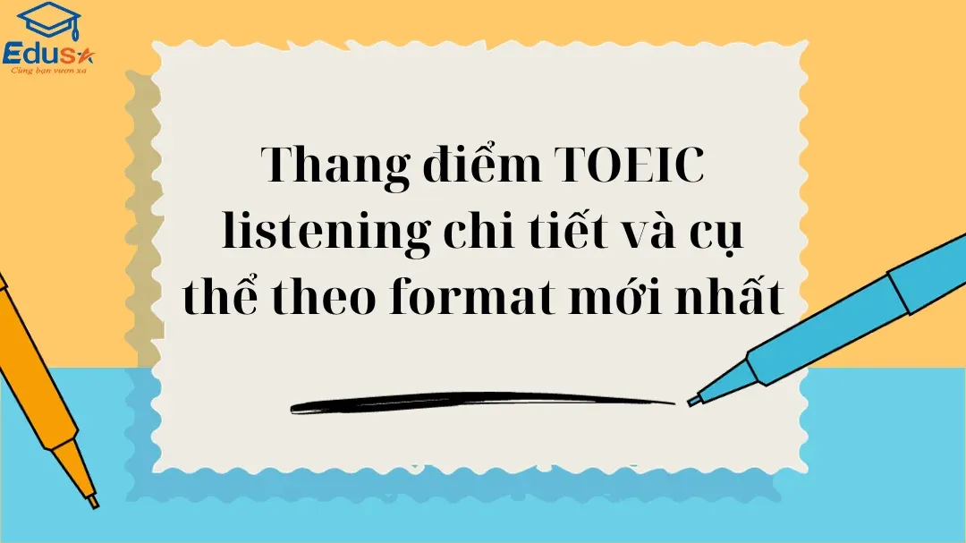 Thang điểm TOEIC listening chi tiết và cụ thể theo format mới nhất
