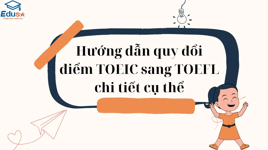 Hướng dẫn quy đổi điểm TOEIC sang TOEFL chi tiết cụ thể