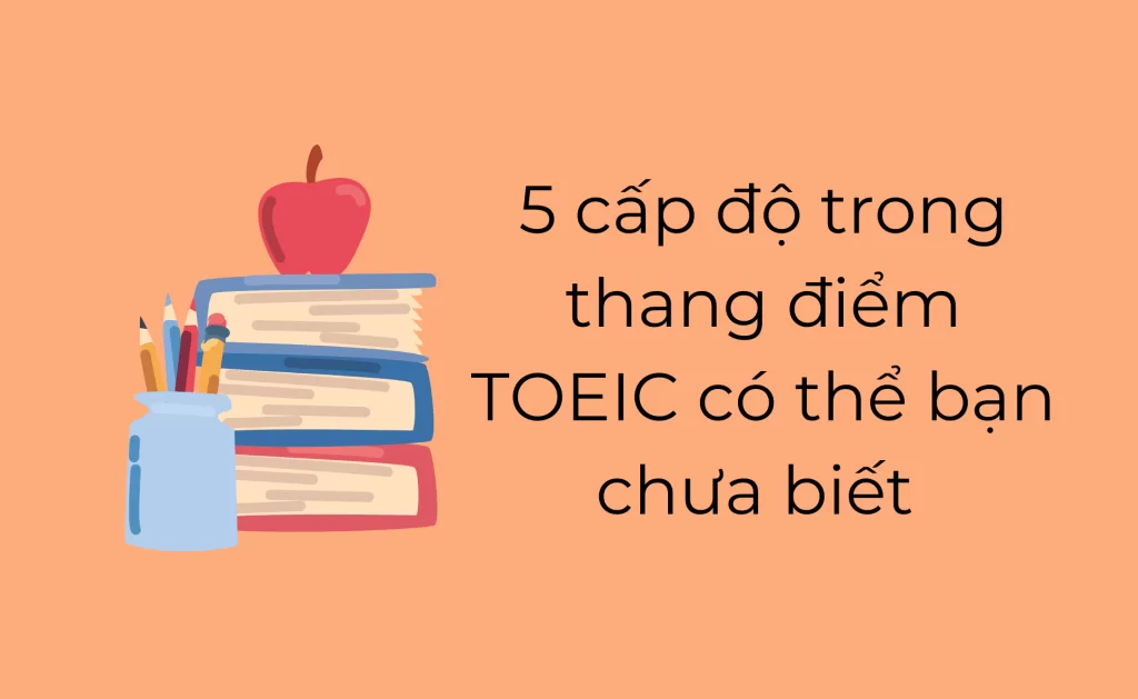 5 cấp độ trong thang điểm TOEIC