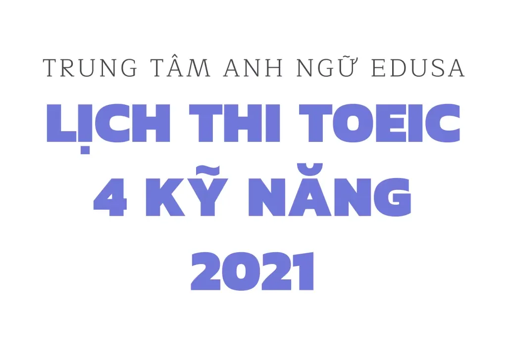 Lịch thi TOEIC 4 kỹ năng 2021
