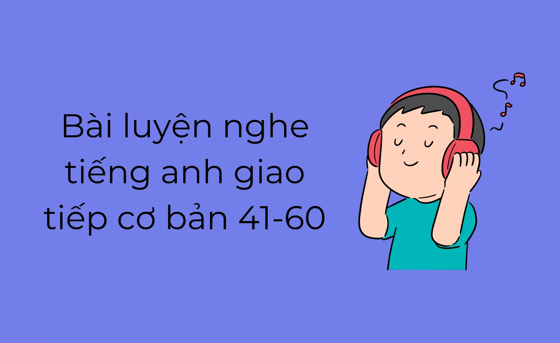  luyện nghe tiếng anh giao tiếp cơ bản 41-60