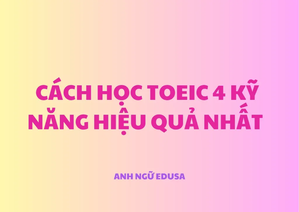 Cách học TOEIC 4 kỹ năng