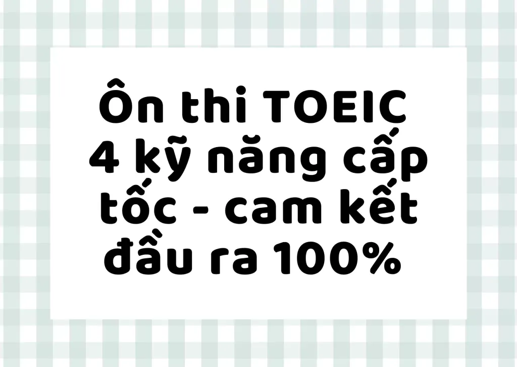 Ôn thi TOEIC 4 kỹ năng cấp tốc
