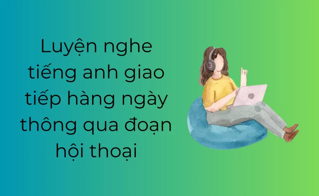 Luyện nghe tiếng Anh giao tiếp hàng ngày