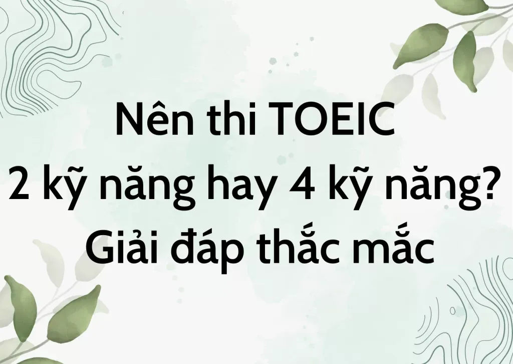 Nên thi TOEIC 2 kỹ năng hay 4 kỹ năng