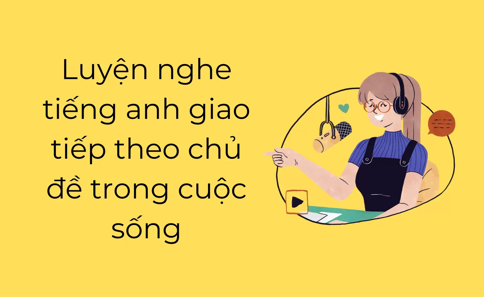 Luyện nghe tiếng Anh giao tiếp theo chủ đề