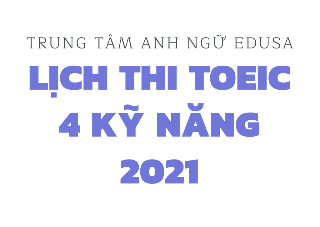 Lịch thi TOEIC 4 kỹ năng 2021 - ANH NGỮ EDUSA