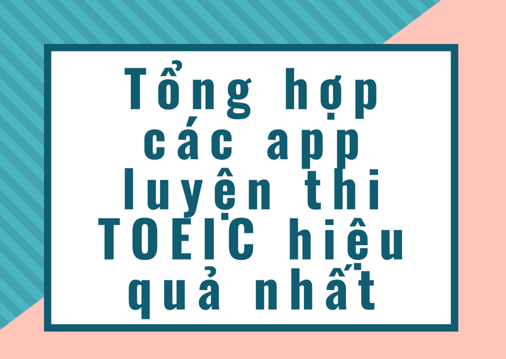 Tổng hợp các app luyện thi TOEIC hiệu quả nhất 2 Tổng hợp các app luyện thi TOEIC hiệu quả nhất