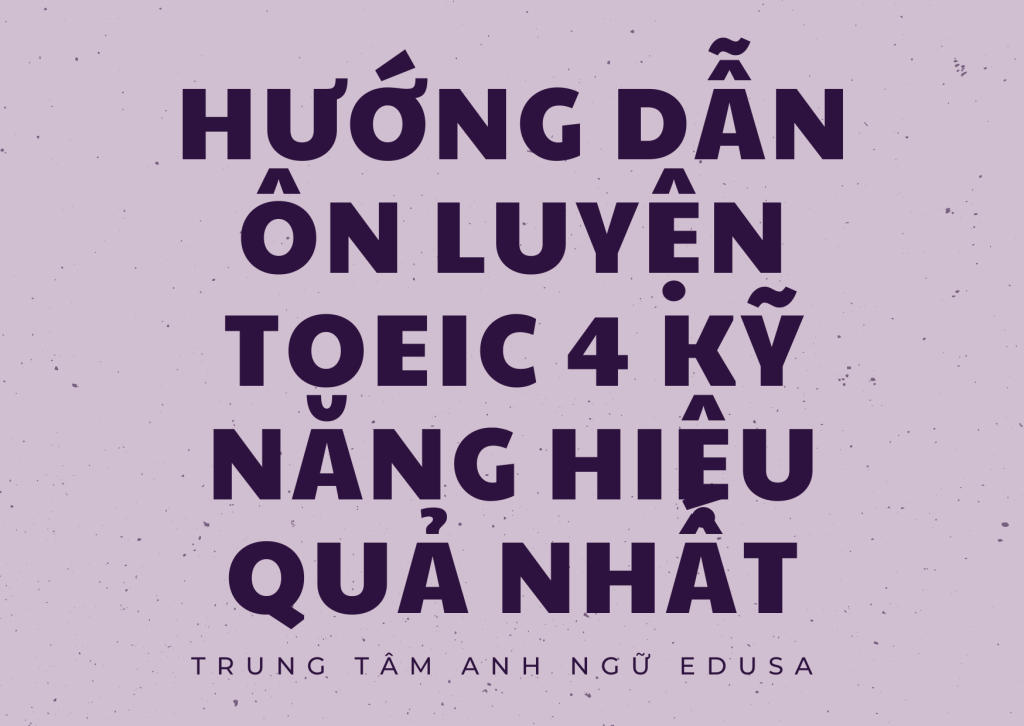Hướng dẫn ôn luyện TOEIC 4 kỹ năng hiệu quả nhất 2 Hướng dẫn ôn luyện TOEIC 4 kỹ năng hiệu quả nhất