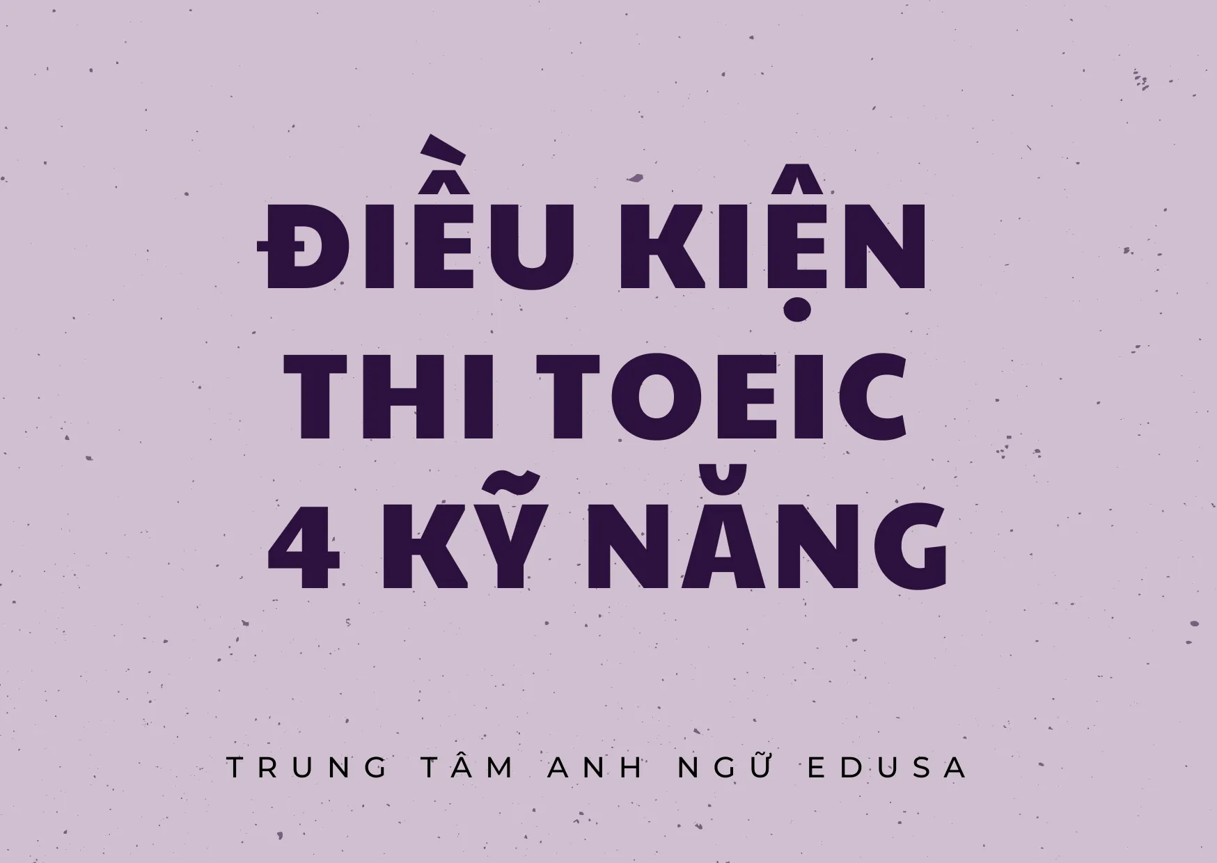 Điều kiện thi TOEIC 4 kỹ năng