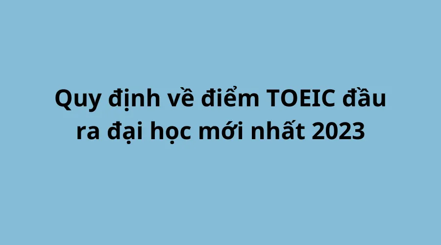 Điểm TOEIC đầu ra đại học