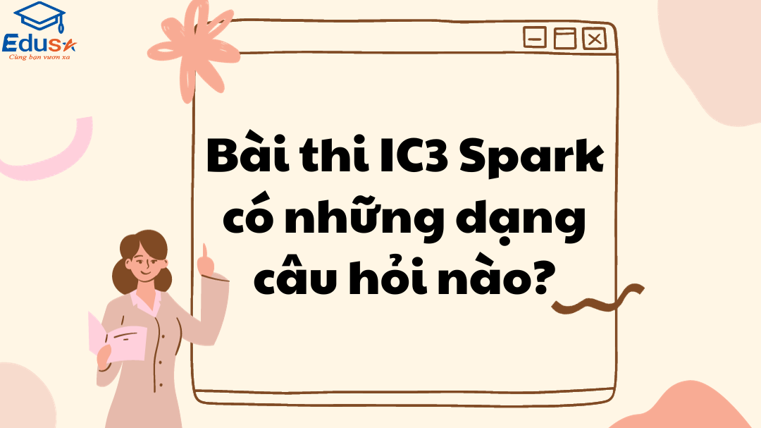 Bài thi IC3 Spark có những dạng câu hỏi nào?