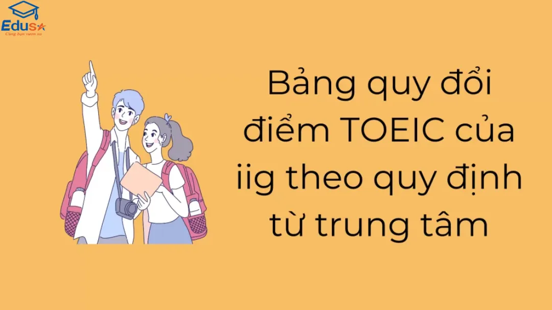 Bảng quy đổi điểm TOEIC của IIG theo quy định từ trung tâm