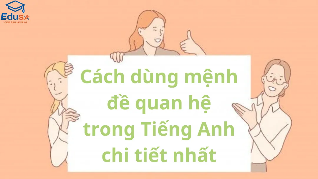 Cách dùng mệnh đề quan hệ trong Tiếng Anh chi tiết nhất