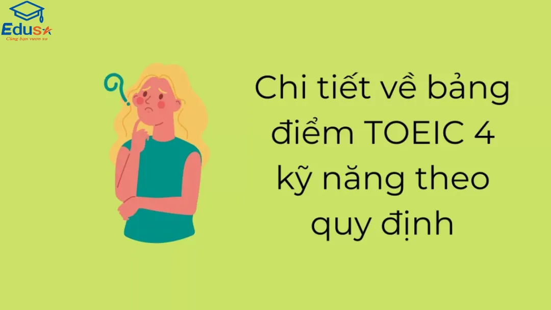 Chi tiết về bảng điểm TOEIC 4 kỹ năng theo quy định