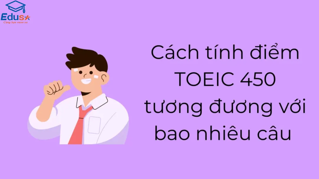 Cách tính điểm TOEIC 450 tương đương với bao nhiêu câu