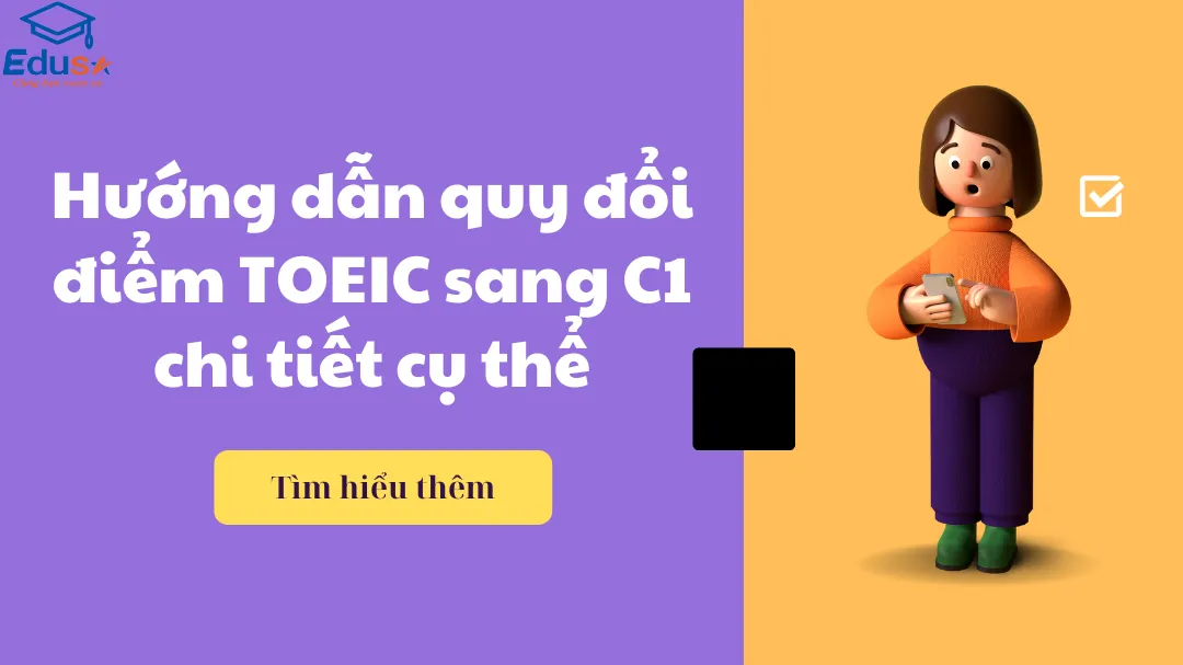 Hướng dẫn quy đổi điểm TOEIC sang C1 chi tiết cụ thể