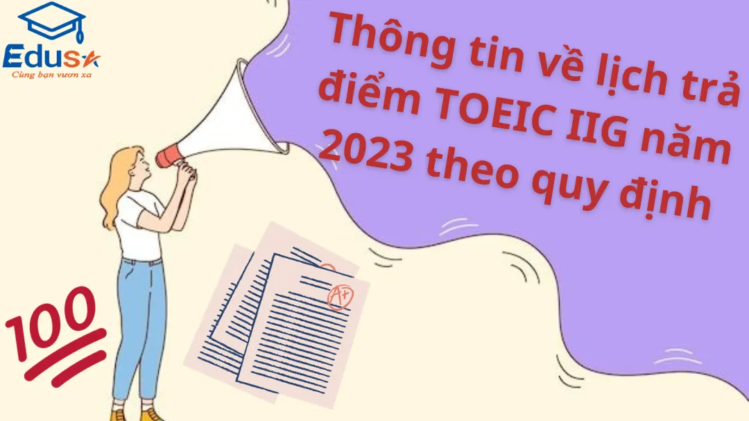 Thông tin về lịch trả điểm TOEIC IIG năm 2023 theo quy định