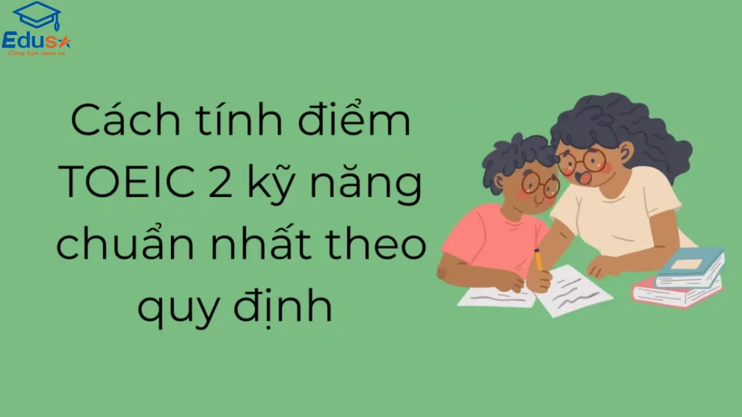 Cách tính điểm TOEIC 2 kỹ năng chuẩn nhất theo quy định