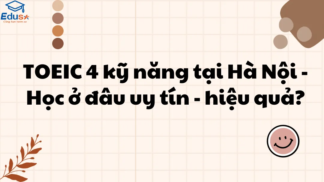 TOEIC 4 kỹ năng tại Hà Nội - Học ở đâu uy tín - hiệu quả?