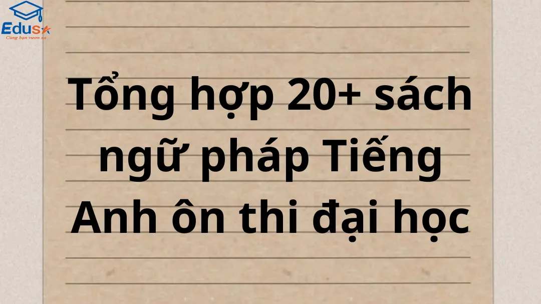 Tổng hợp 20+ sách ngữ pháp Tiếng Anh ôn thi đại học