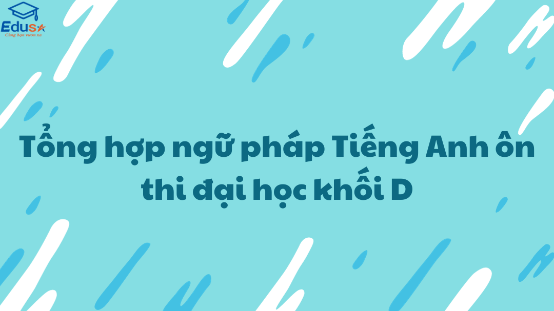 Tổng Hợp Ngữ Pháp Tiếng Anh ôn Thi đại Học Khối D