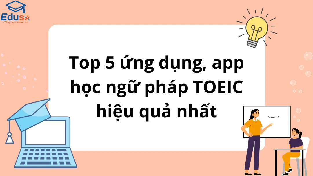 Top 5 ứng dụng, app học ngữ pháp TOEIC hiệu quả nhất