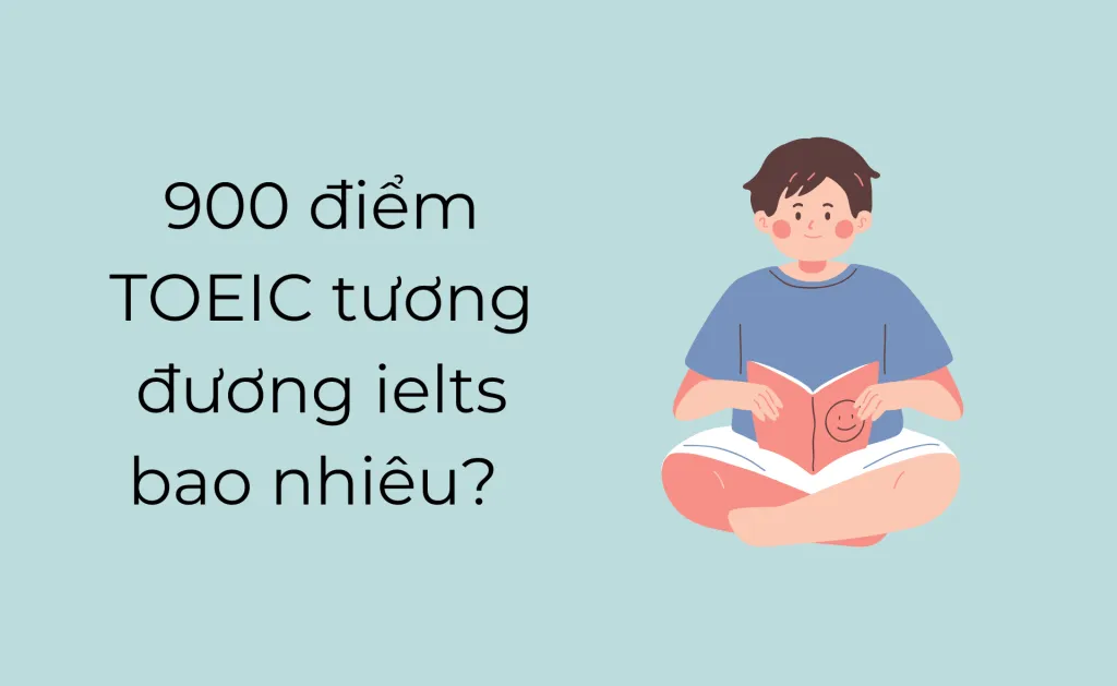 900 điểm TOEIC tương đương IELTS