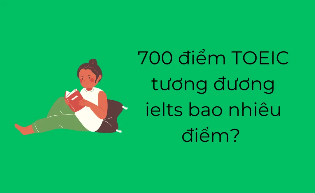 700 điểm TOEIC tương đương IELTS