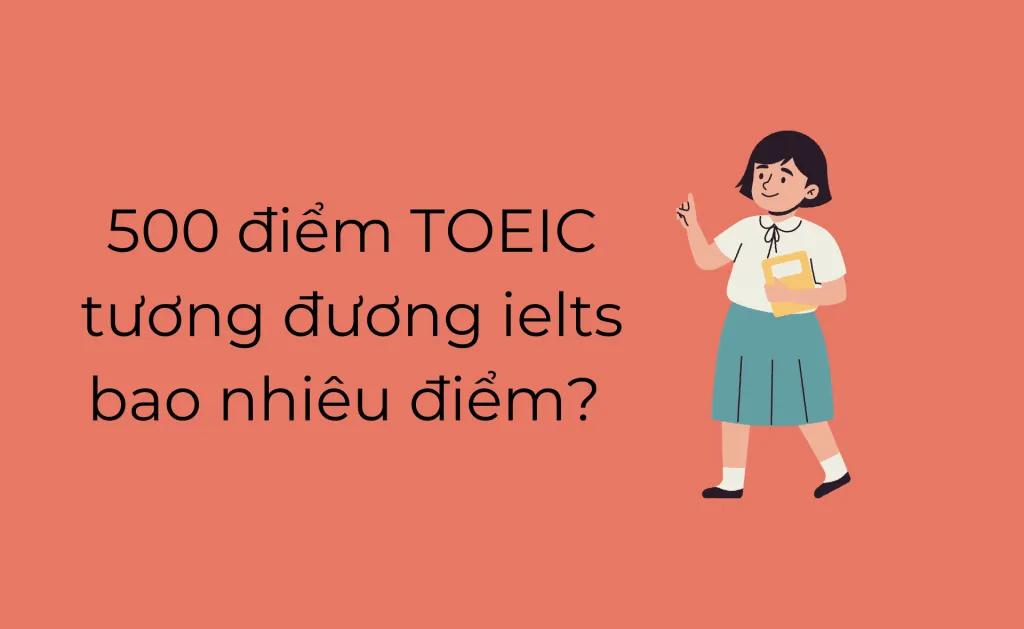 500 điểm TOEIC tương đương ielts bao nhiêu