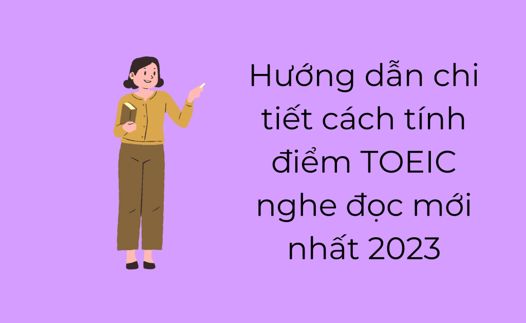 Hướng dẫn chi tiết cách tính điểm TOEIC nghe đọc mới nhất 2023