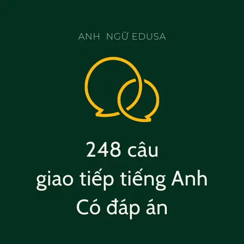 248 câu giao tiếp tiếng Anh có đáp án