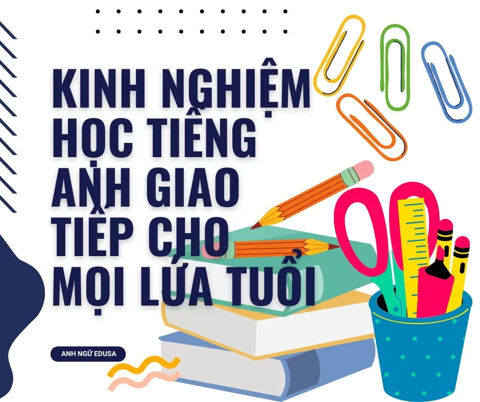 Kinh nghiệm học tiếng anh giao tiếp cho mọi lứa tuổi