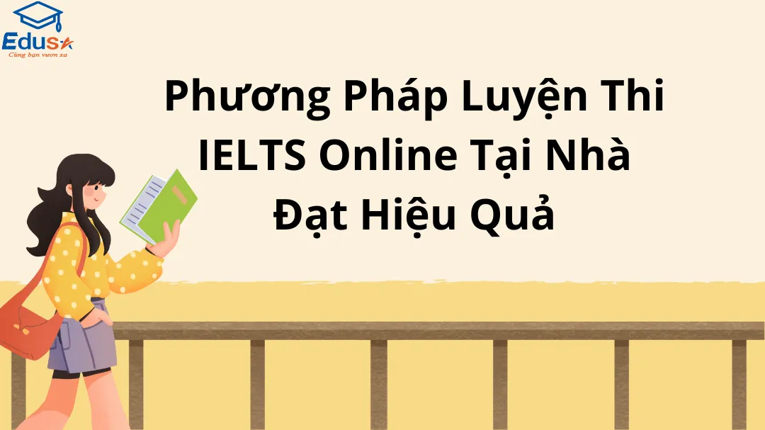 Phương Pháp Luyện Thi IELTS Online Tại Nhà Đạt Hiệu Quả