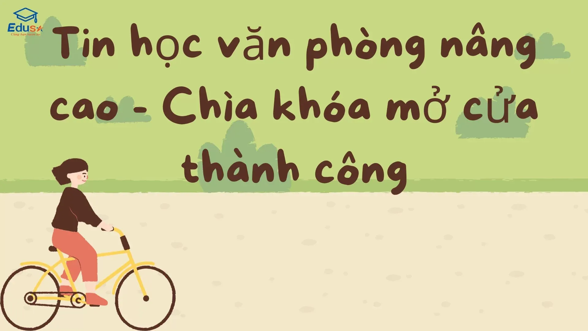 Tin học văn phòng nâng cao - Chìa khóa mở cửa thành công