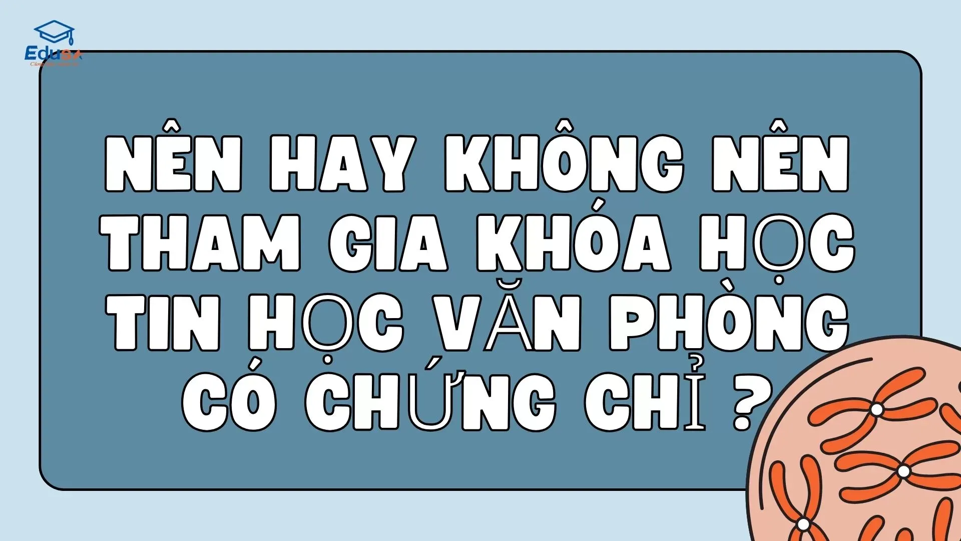 Nên hay không nên tham gia khóa học tin học văn phòng có chứng chỉ ?